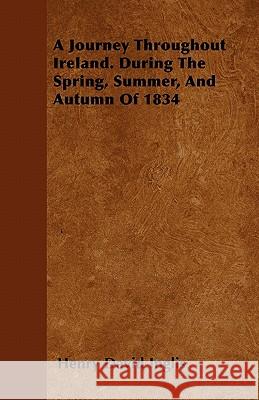 A Journey Throughout Ireland. During the Spring, Summer, and Autumn of 1834 Henry David Inglis 9781446063170 Woods Press - książka