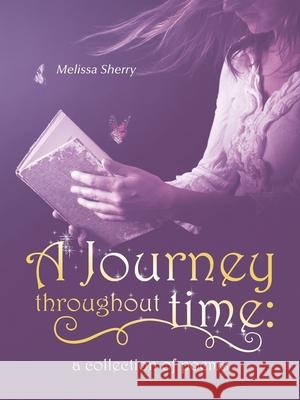 A Journey Throughout Time: a Collection of Poems Melissa Sherry 9781982262945 Balboa Press - książka