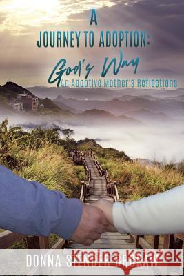 A Journey to Adoption: God's Way: An Adoptive Mother's Reflections Donna Stenger Brokaw 9781545625323 Xulon Press - książka