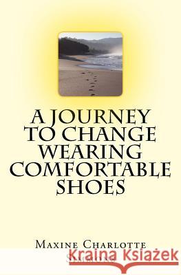 A Journey to Change Wearing Comfortable Shoes Maxine Charlotte Simmons 9781493719211 Createspace Independent Publishing Platform - książka