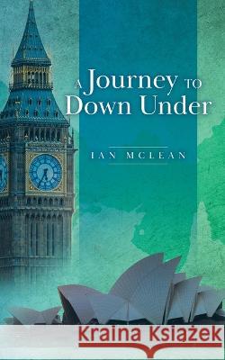 A Journey to Down Under Ian McLean 9780228883470 Tellwell Talent - książka