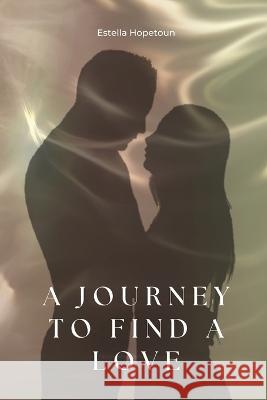 A journey to find a Love Estella Hopetoun   9781930112247 Estella Hopetoun - książka
