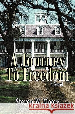 A Journey to Freedom Steven W. Moore 9781450234870 iUniverse - książka