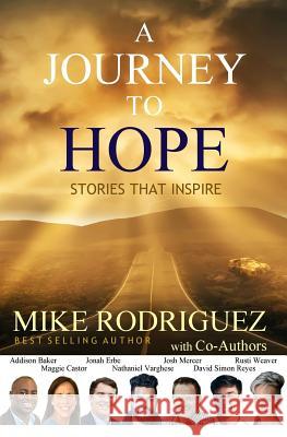 A Journey to Hope: Stories That Inspire Mike Rodriguez Other Co-Authors 9780999835838 Tribute Publishing - książka