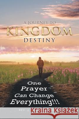 A Journey to Kingdom Destiny: One Prayer Can Change Everything! REV J Allen Chandler 9781644688960 Covenant Books - książka