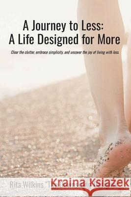 A Journey to Less: A Life Designed for More Rita Wilkins 9781733433822 Design Services Ltd - książka