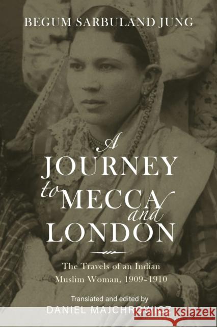 A Journey to Mecca and London: The Travels of an Indian Muslim Woman, 1909–1910  9780253071699 Indiana University Press - książka