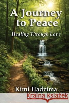 A Journey to Peace: Healing Through Love John F. Payne Lisa Hallowes Kimi Hadzima 9781970250008 Kimi Hadzima - książka