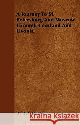 A Journey to St. Petersburg and Moscow Through Courland and Livonia Leitch Ritchie 9781446058336 Wheeler Press - książka