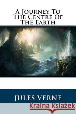 A Journey To The Centre Of The Earth Verne, Jules 9781539610151 Createspace Independent Publishing Platform - książka