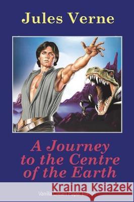 A Journey to the Centre of the Earth Jules Verne 9781723000980 Createspace Independent Publishing Platform - książka