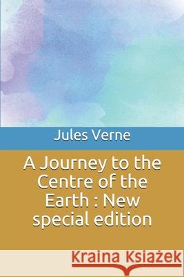 A Journey to the Centre of the Earth: New special edition Jules Verne 9781706160465 Independently Published - książka