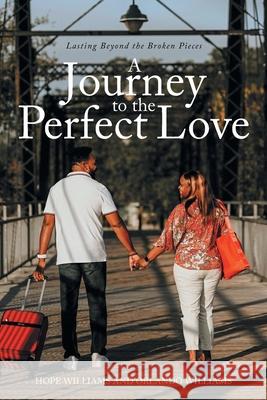 A Journey to the Perfect Love: Lasting Beyond the Broken Pieces Hope Williams Orlando Williams 9781638852278 Covenant Books - książka
