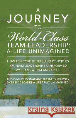 A Journey to World-Class Team Leadership: A Life Unimagined John a Leffler 9781504386470 Balboa Press - książka