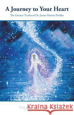 A Journey to Your Heart: The Greater Truths of Dr. James Martin Peebles Virginia L. Harford 9781929995073 Virginia L. Harford - książka