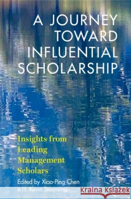 A Journey Toward Influential Scholarship: Insights from Leading Management Scholars Xiao-Ping Chen H. Kevin Steensma 9780190070724 Oxford University Press, USA - książka