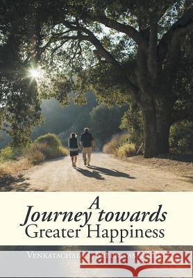 A Journey Towards Greater Happiness Venkatachala I Sreenivas M D   9781482834932 Partridge India - książka