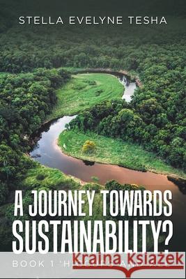 A Journey Towards Sustainability?: Book 1 'Hiccups and All' Stella Evelyne Tesha 9781728394749 Authorhouse UK - książka