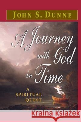 A Journey with God in Time: A Spiritual Quest John S. Dunne 9780268025632 University of Notre Dame Press - książka