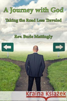 A Journey with God: Taking the Road Less Traveled Burle Mattingly 9780996688338 Freeze Time Media - książka