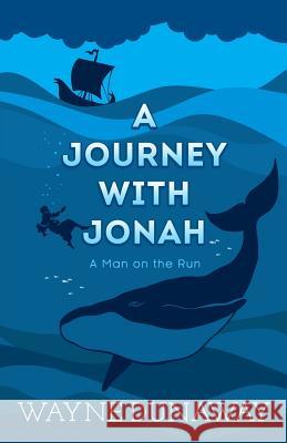 A Journey with Jonah: A Man on the Run Wayne Dunaway 9780999379615 Wayne Dunaway - książka