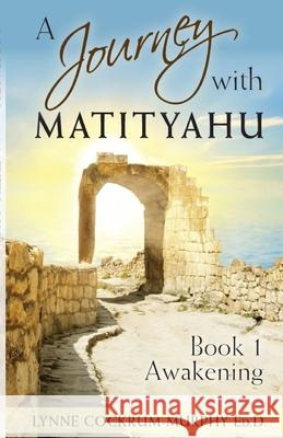 A Journey with Matityahu Book 1 Awakening Lynne Cockrum-Murphy 9781087955124 Desert Jewel Institute - książka