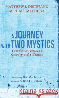 A Journey with Two Mystics Matthew J DiStefano, Michael Machuga, Benjamin Fullerton, Ric Machuga 9781498241533 Resource Publications (CA) - książka