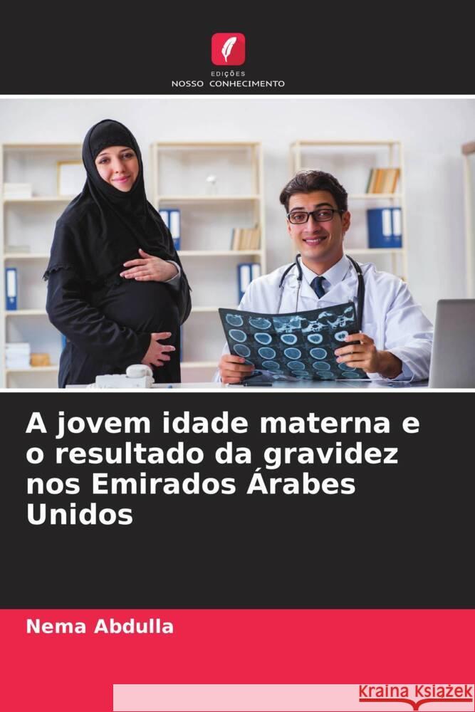 A jovem idade materna e o resultado da gravidez nos Emirados Árabes Unidos Abdulla, Nema 9786204329437 Edições Nosso Conhecimento - książka