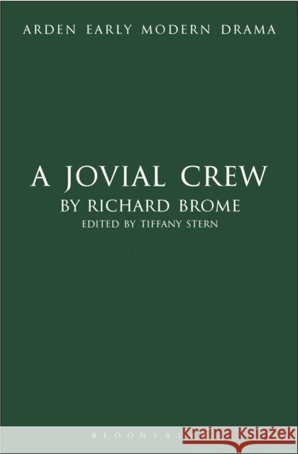A Jovial Crew Richard Brome, Dr Tiffany Stern (The Shakespeare Institute, University of Birmingham, UK) 9781408130018 Bloomsbury Publishing PLC - książka