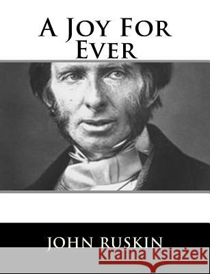 A Joy For Ever Ruskin, John 9781717423054 Createspace Independent Publishing Platform - książka