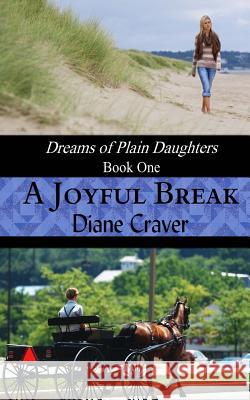 A Joyful Break (Dreams of Plain Daughters, Book One) Diane Craver 9781479372720 Createspace - książka