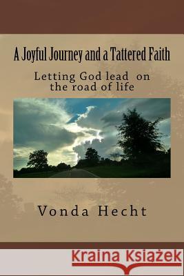 A Joyful Journey and a Tattered Faith Vonda K. Hecht Raymond E. Hall 9781539145998 Createspace Independent Publishing Platform - książka