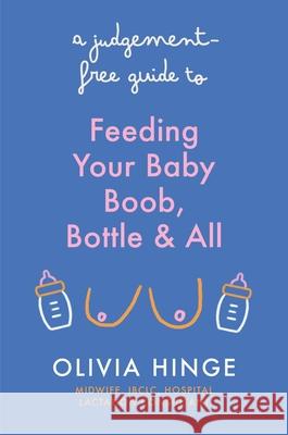 A Judgement-Free Guide to Feeding Your Baby: Boob, bottle and all Olivia Hinge 9781399731904 Yellow Kite - książka