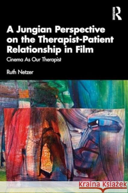 A Jungian Perspective on the Therapist-Patient Relationship in Film: Cinema as Our Therapist Ruth Netzer 9781032608341 Routledge - książka