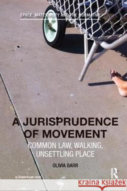 A Jurisprudence of Movement: Common Law, Walking, Unsettling Place Olivia Barr 9781138295681 Routledge - książka