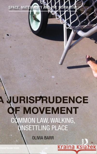A Jurisprudence of Movement: Common Law, Walking, Unsettling Place Olivia Barr 9781138850392 Routledge - książka