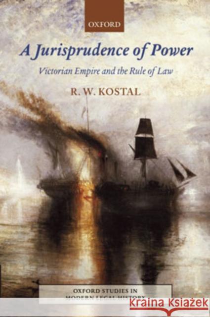 A Jurisprudence of Power: Victorian Empire and the Rule of Law Kostal, Rande W. 9780198260769 Oxford University Press, USA - książka