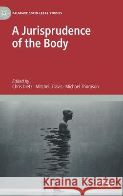 A Jurisprudence of the Body Chris Dietz Mitchell Travis Michael Thomson 9783030421991 Palgrave MacMillan - książka