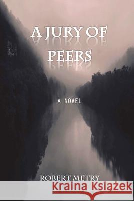 A Jury of Peers Robert Metry 9780984699704 White Schoolhouse Publishing LLC - książka