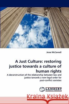 A Just Culture: restoring justice towards a culture of human rights McConnell, Jesse 9783843382854 LAP Lambert Academic Publishing AG & Co KG - książka