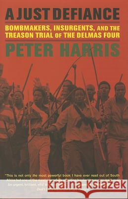 A Just Defiance: Bombmakers, Insurgents, and the Treason Trial of the Delmas Four Peter Harris 9780520273641 University of California Press - książka