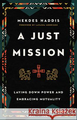 A Just Mission – Laying Down Power and Embracing Mutuality Latasha Morrison 9781514003671 IVP - książka