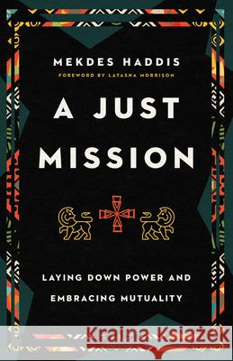 A Just Mission: Laying Down Power and Embracing Mutuality Mekdes Haddis 9781514003671 IVP - książka
