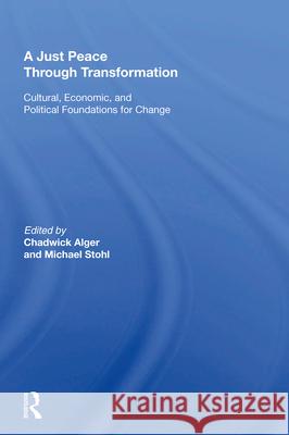 A Just Peace Through Transformation: Cultural, Economic, and Political Foundations for Change Chadwick Alger Michael Stohl 9780367014469 Routledge - książka