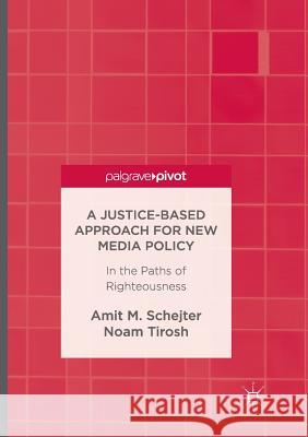 A Justice-Based Approach for New Media Policy: In the Paths of Righteousness Schejter, Amit M. 9783319823713 Palgrave Macmillan - książka