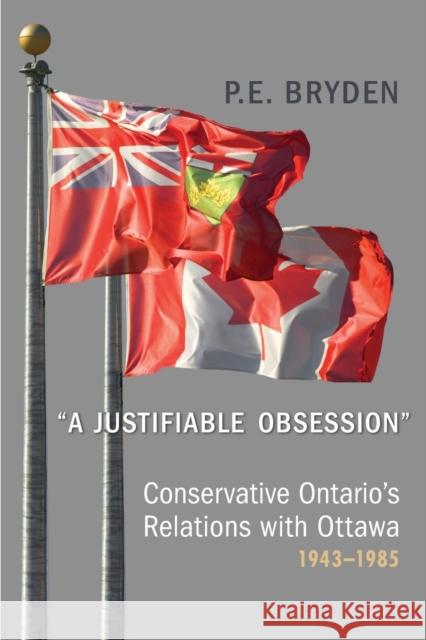 'A Justifiable Obsession': Conservative Ontario's Relations with Ottawa, 1943-1985 Bryden, Penny 9781442614062 University of Toronto Press - książka