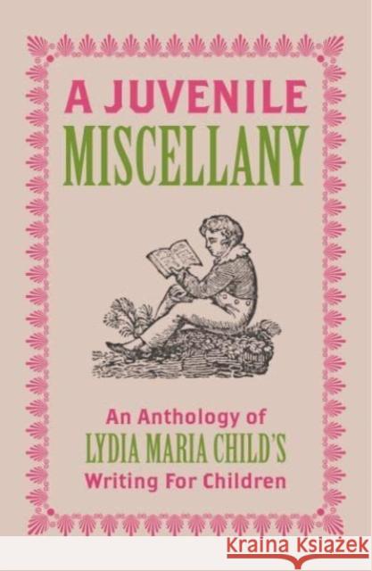 A Juvenile Miscellany: An Anthology of Lydia Maria Child's Writing for Children Lydia Maria Child 9781915812278 Uea Publishing Project, Ltd. - książka