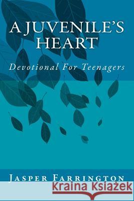 A Juvenile's Heart: Devotional For Teenagers Farrington, Jasper 9781518646133 Createspace - książka