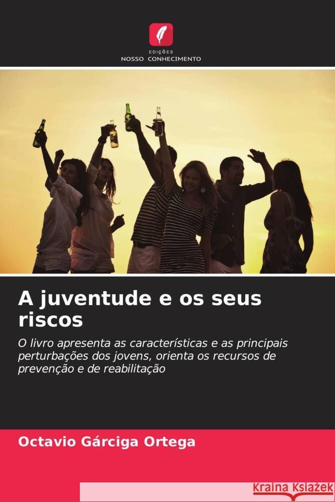 A juventude e os seus riscos Gárciga Ortega, Octavio 9786207087006 Edições Nosso Conhecimento - książka