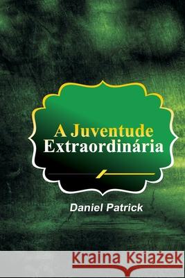 A Juventude Extraordinária Daniel Patrick 9798702203492 Independently Published - książka